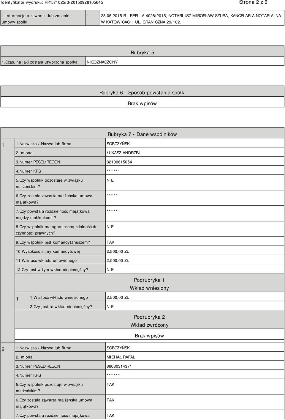 Numer PESEL/REGON 82100615054 4.Numer KRS * 5.Czy wspólnik pozostaje w związku małżeńskim? 6.Czy została zawarta małżeńska umowa majątkowa? 7.Czy powstała rozdzielność majątkowa między małżonkami? 8.Czy wspólnik ma ograniczoną zdolność do czynności prawnych?