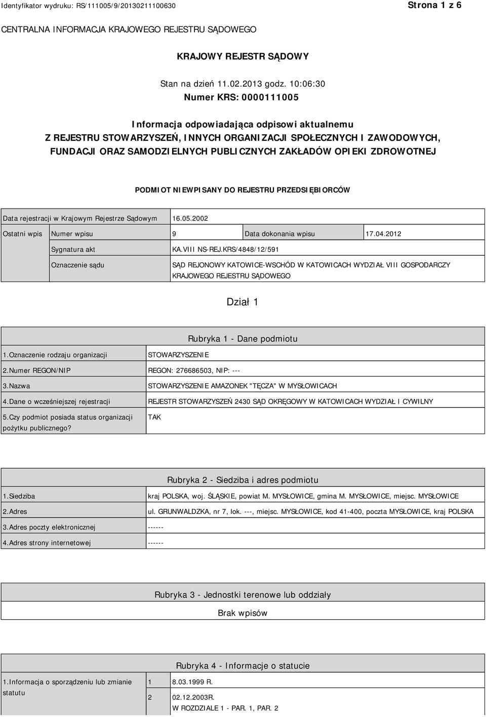 OPIEKI ZDROWOTNEJ PODMIOT NIEWPISANY DO REJESTRU PRZEDSIĘBIORCÓW Data rejestracji w Krajowym Rejestrze Sądowym 16.05.2002 Ostatni wpis Numer wpisu 9 Data dokonania wpisu 17.04.