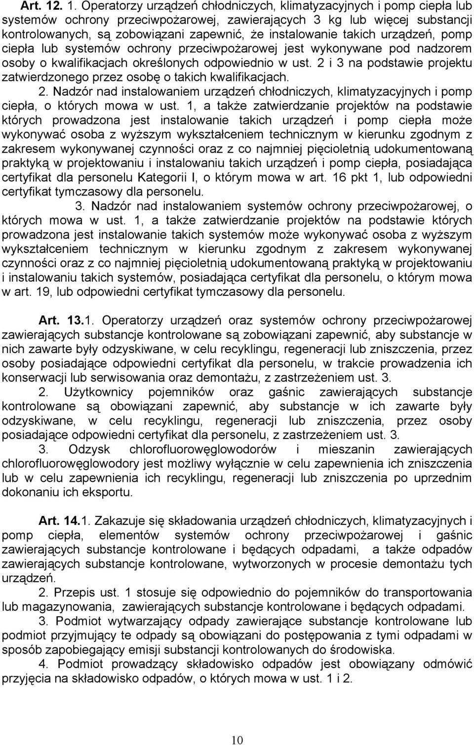 instalowanie takich urządzeń, pomp ciepła lub systemów ochrony przeciwpożarowej jest wykonywane pod nadzorem osoby o kwalifikacjach określonych odpowiednio w ust.