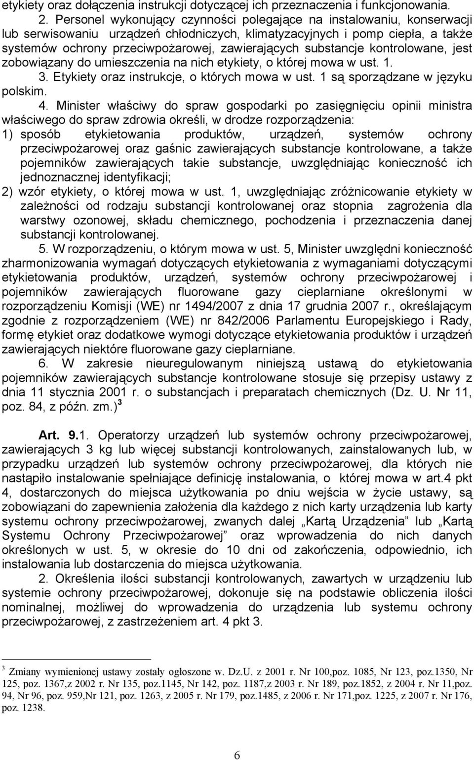 substancje kontrolowane, jest zobowiązany do umieszczenia na nich etykiety, o której mowa w ust. 1. 3. Etykiety oraz instrukcje, o których mowa w ust. 1 są sporządzane w języku polskim. 4.