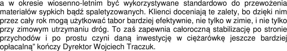 Klienci doceniają te zalety, bo dzięki nim przez cały rok mogą użytkować tabor bardziej efektywnie, nie tylko w