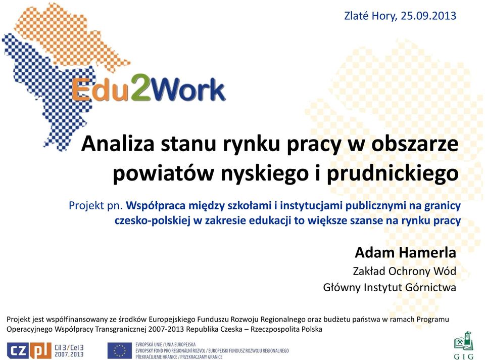 pracy Adam Hamerla Zakład Ochrony Wód Główny Instytut Górnictwa Projekt jest współfinansowany ze środków Europejskiego Funduszu