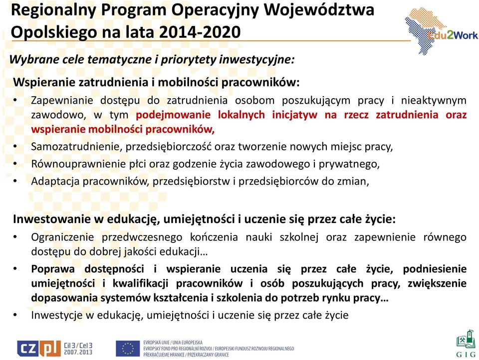 oraz tworzenie nowych miejsc pracy, Równouprawnienie płci oraz godzenie życia zawodowego i prywatnego, Adaptacja pracowników, przedsiębiorstw i przedsiębiorców do zmian, Inwestowanie w edukację,