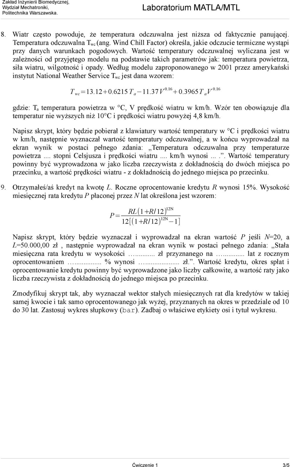 Wartość temperatury odczuwalnej wyliczana jest w zależności od przyjętego modelu na podstawie takich parametrów jak: temperatura powietrza, siła wiatru, wilgotność i opady.