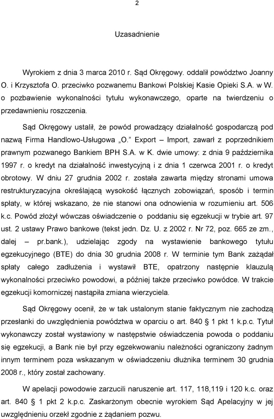 Export Import, zawarł z poprzednikiem prawnym pozwanego Bankiem BPH S.A. w K. dwie umowy: z dnia 9 października 1997 r. o kredyt na działalność inwestycyjną i z dnia 1 czerwca 2001 r.