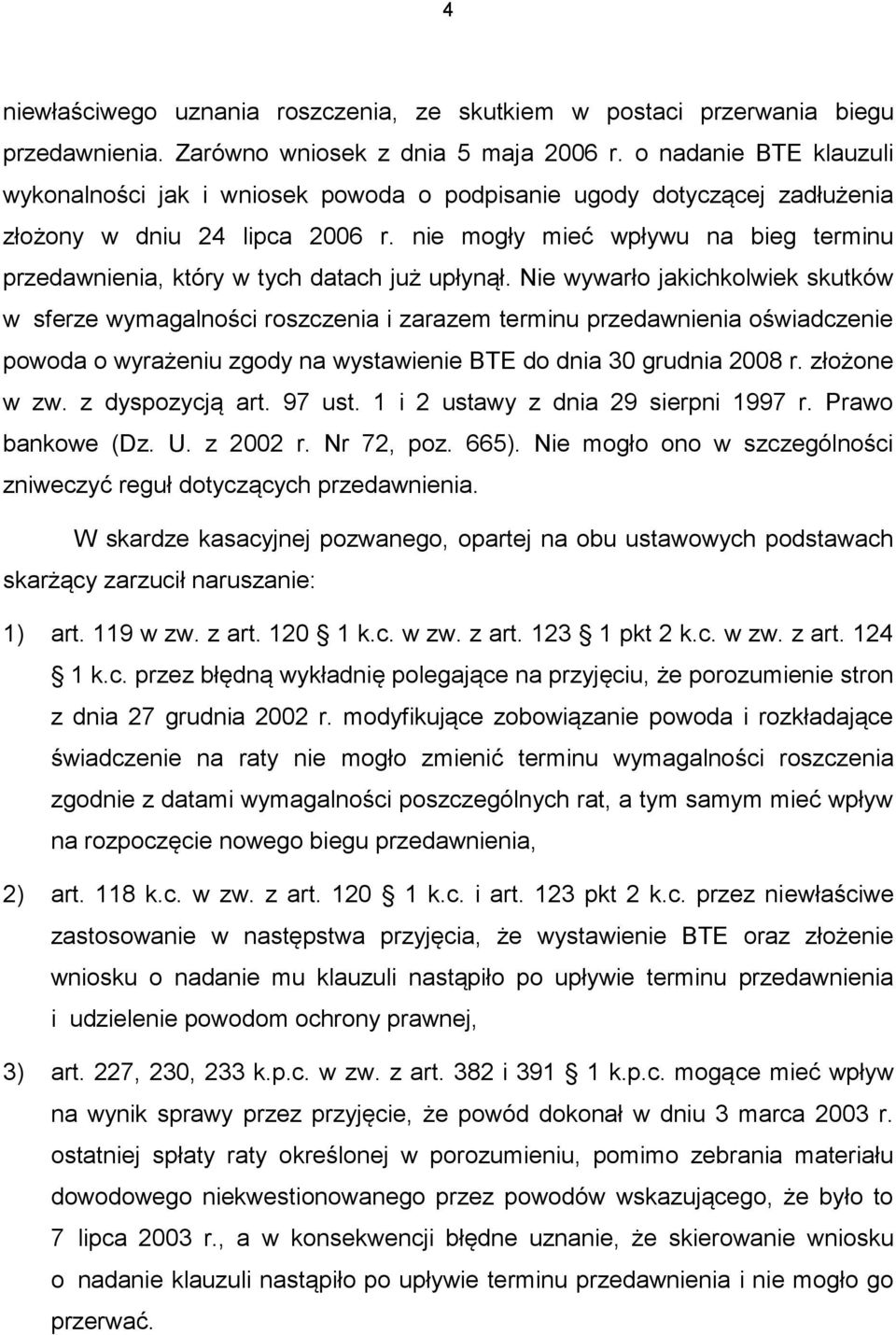 nie mogły mieć wpływu na bieg terminu przedawnienia, który w tych datach już upłynął.