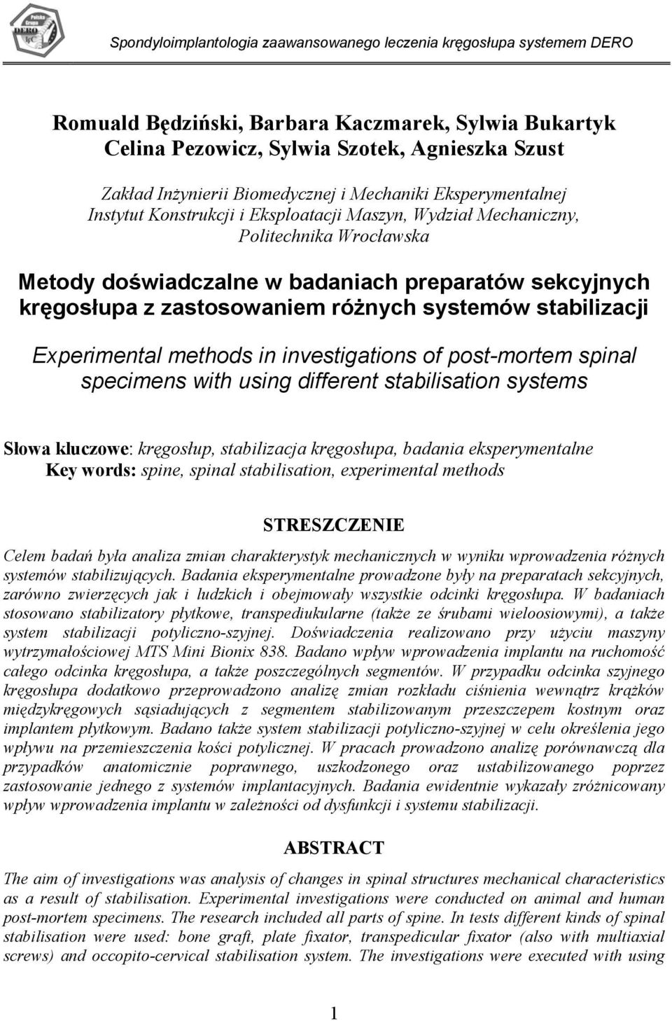 zastosowaniem różnych systemów stabilizacji Experimental methods in investigations of post-mortem spinal specimens with using different stabilisation systems Słowa kluczowe: kręgosłup, stabilizacja