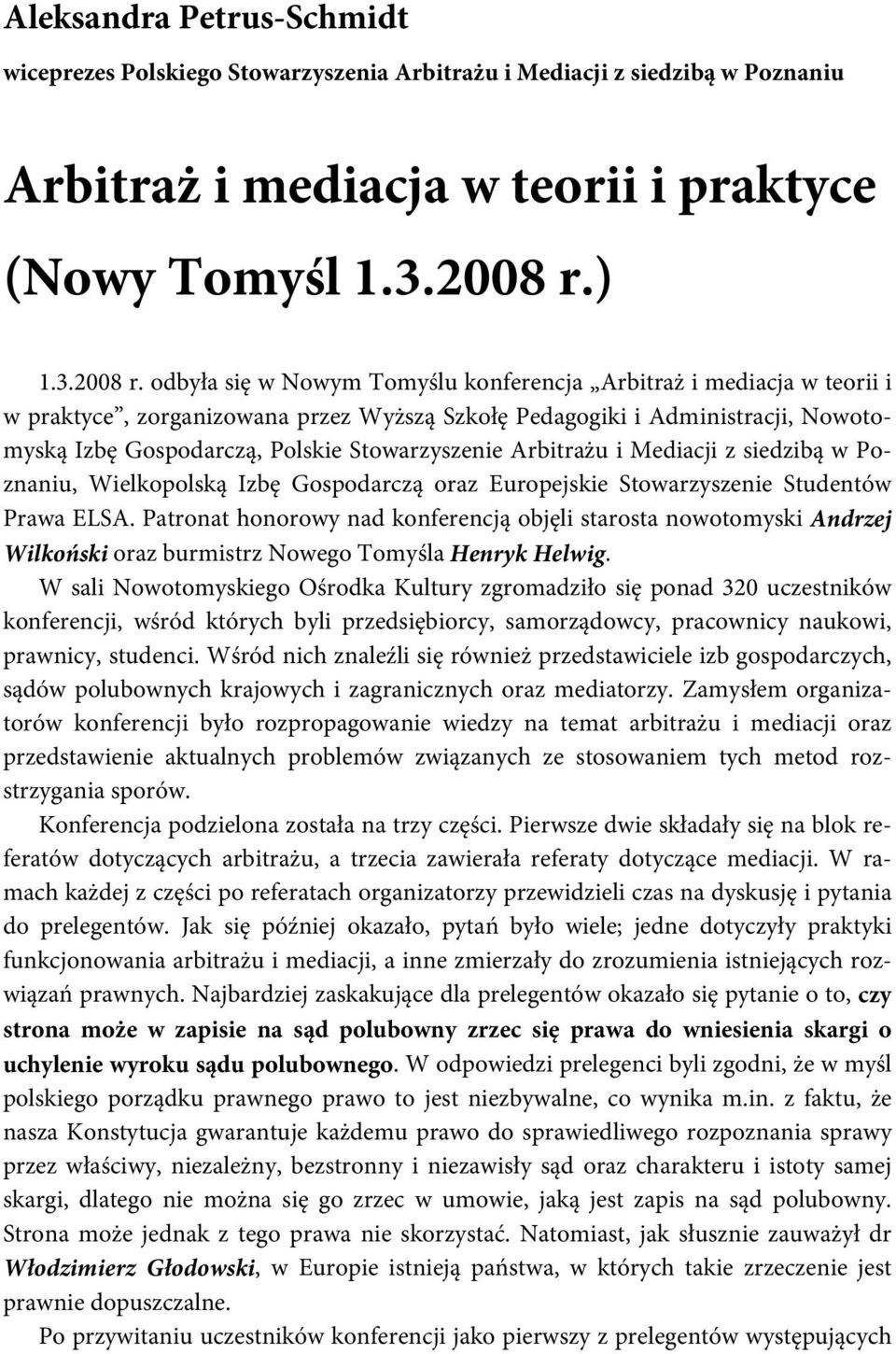 odbyła się w Nowym Tomyślu konferencja Arbitraż i mediacja w teorii i w praktyce, zorganizowana przez Wyższą Szkołę Pedagogiki i Administracji, Nowotomyską Izbę Gospodarczą, Polskie Stowarzyszenie