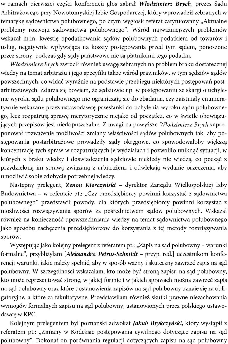 kwestię opodatkowania sądów polubownych podatkiem od towarów i usług, negatywnie wpływającą na koszty postępowania przed tym sądem, ponoszone przez strony, podczas gdy sądy państwowe nie są