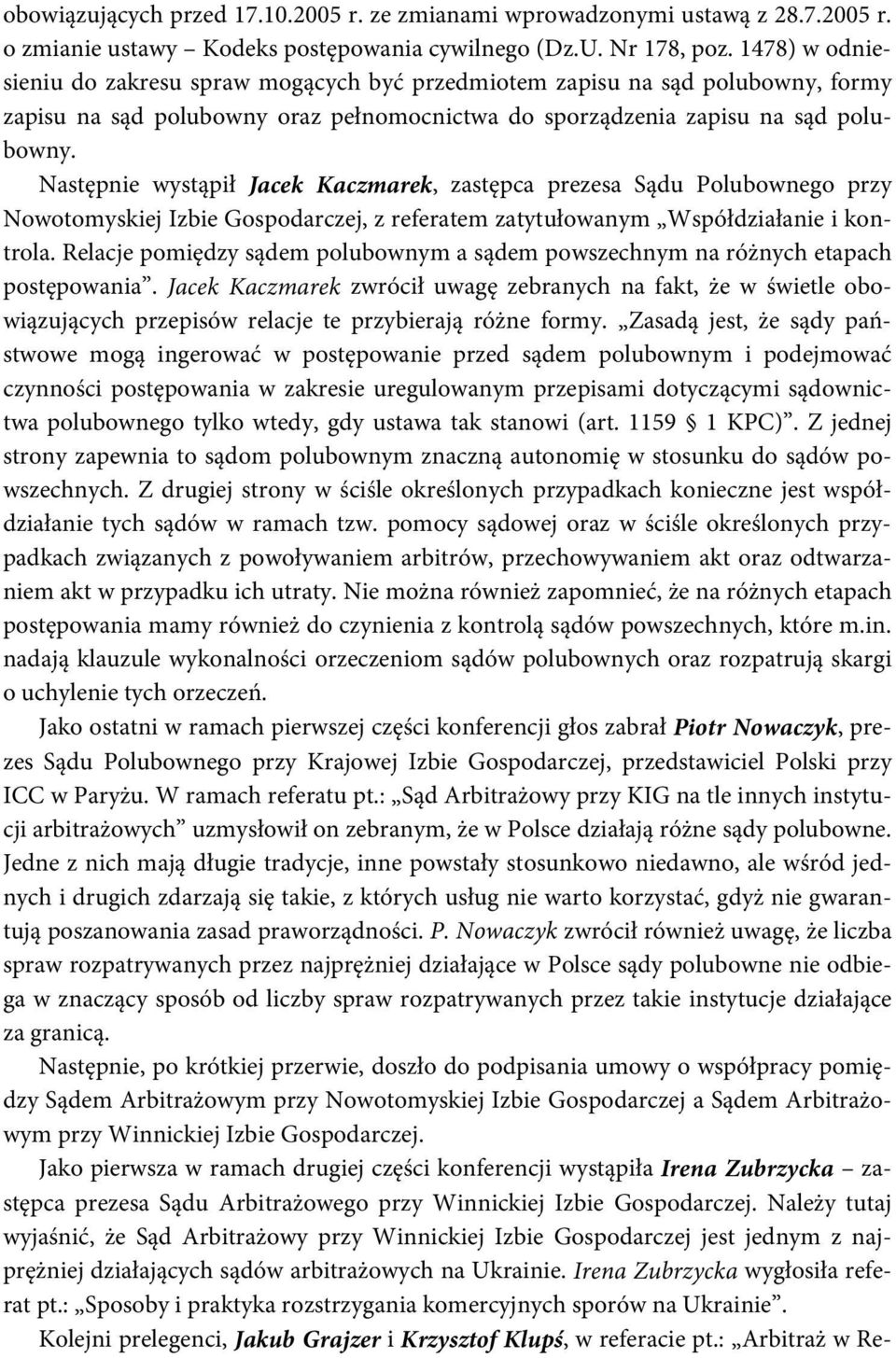 Następnie wystąpił Jacek Kaczmarek, zastępca prezesa Sądu Polubownego przy Nowotomyskiej Izbie Gospodarczej, z referatem zatytułowanym Współdziałanie i kontrola.