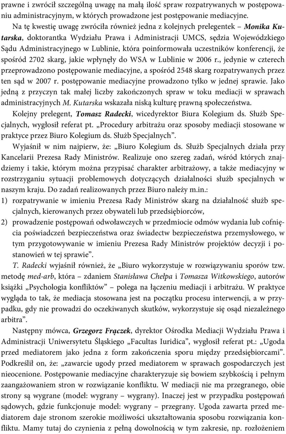 poinformowała uczestników konferencji, że spośród 2702 skarg, jakie wpłynęły do WSA w Lublinie w 2006 r.