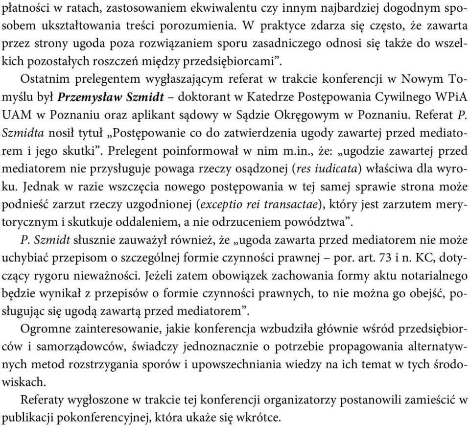 Ostatnim prelegentem wygłaszającym referat w trakcie konferencji w Nowym Tomyślu był Przemysław Szmidt doktorant w Katedrze Postępowania Cywilnego WPiA UAM w Poznaniu oraz aplikant sądowy w Sądzie