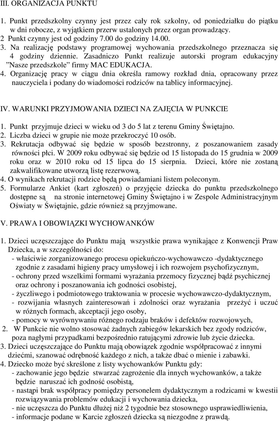 Zasadniczo Punkt realizuje autorski program edukacyjny Nasze przedszkole firmy MAC EDUKACJA. 4.