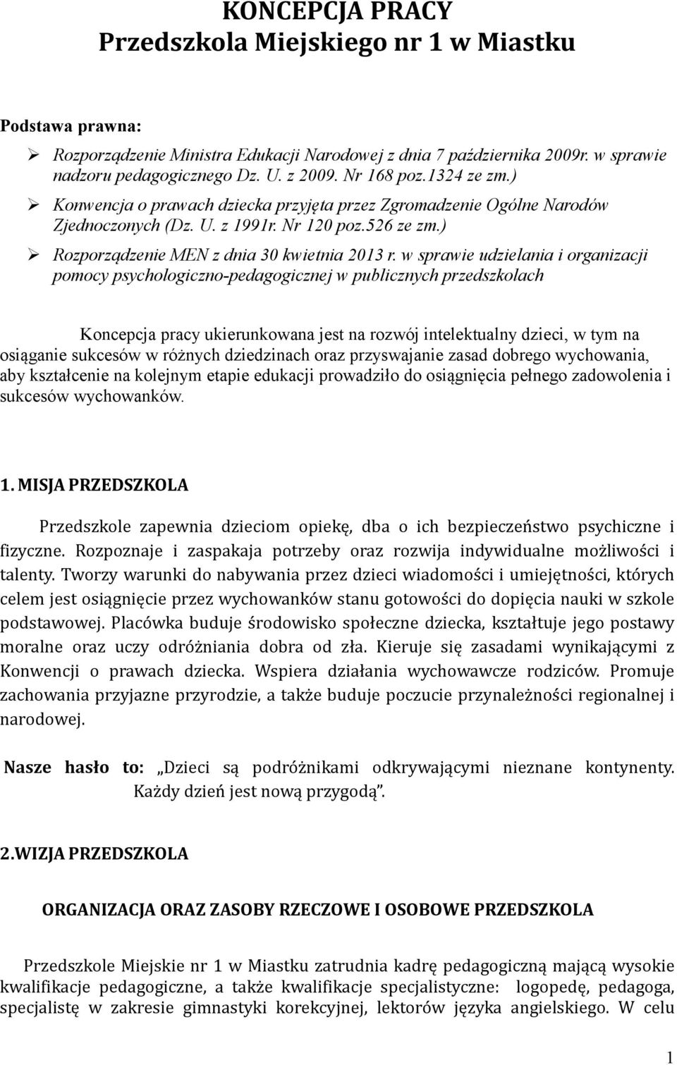 w sprawie udzielania i organizacji pomocy psychologiczno-pedagogicznej w publicznych przedszkolach Koncepcja pracy ukierunkowana jest na rozwój intelektualny dzieci, w tym na osiąganie sukcesów w