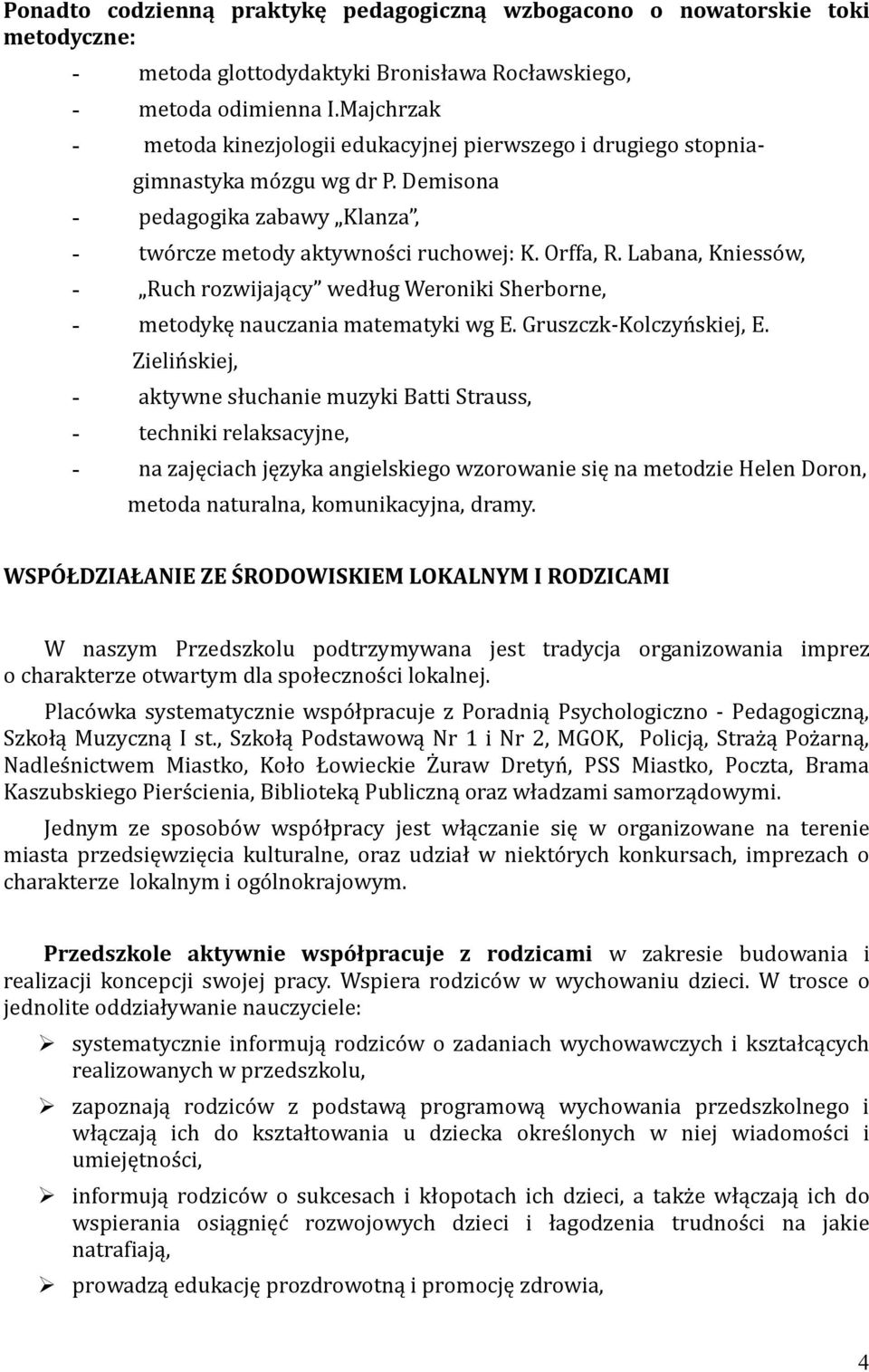 Labana, Kniessów, - Ruch rozwijający według Weroniki Sherborne, - metodykę nauczania matematyki wg E. Gruszczk-Kolczyńskiej, E.