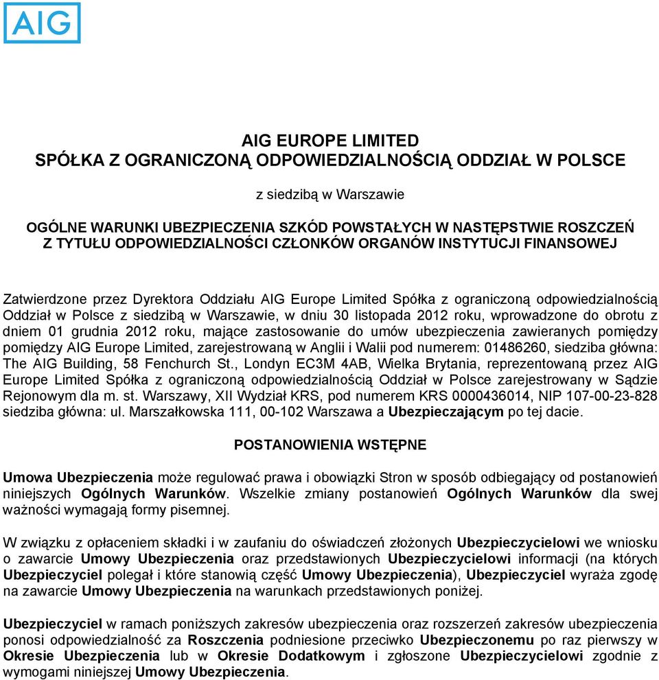 Warszawie, w dniu 30 listopada 2012 roku, wprowadzone do obrotu z dniem 01 grudnia 2012 roku, mające zastosowanie do umów ubezpieczenia zawieranych pomiędzy pomiędzy AIG Europe Limited,