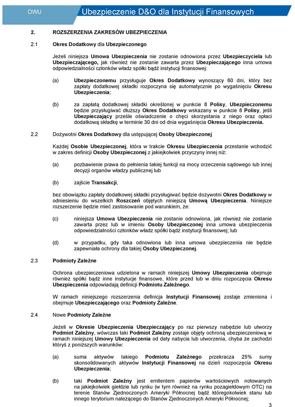 inna umowa odpowiedzialności członków władz spółki bądź instytucji finansowej: Ubezpieczonemu przysługuje Okres Dodatkowy wynoszący 60 dni, który bez zapłaty dodatkowej składki rozpoczyna się