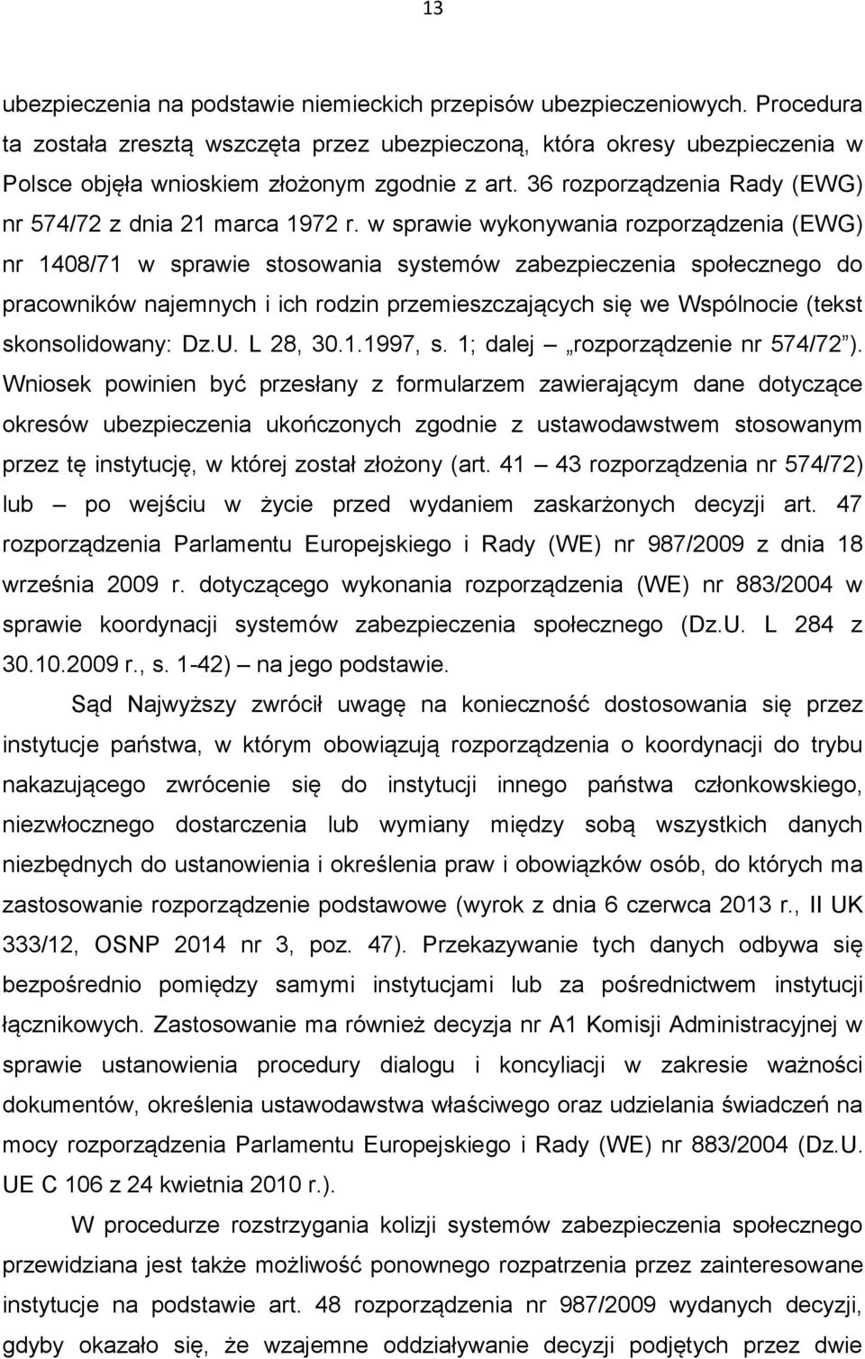 w sprawie wykonywania rozporządzenia (EWG) nr 1408/71 w sprawie stosowania systemów zabezpieczenia społecznego do pracowników najemnych i ich rodzin przemieszczających się we Wspólnocie (tekst