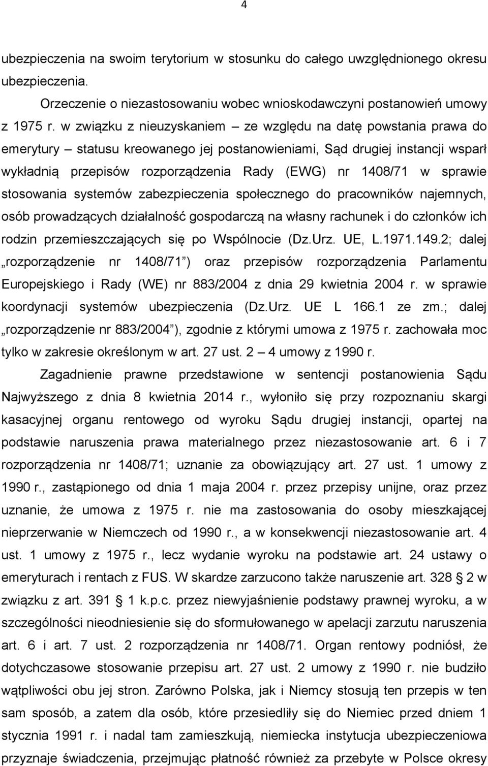 w sprawie stosowania systemów zabezpieczenia społecznego do pracowników najemnych, osób prowadzących działalność gospodarczą na własny rachunek i do członków ich rodzin przemieszczających się po