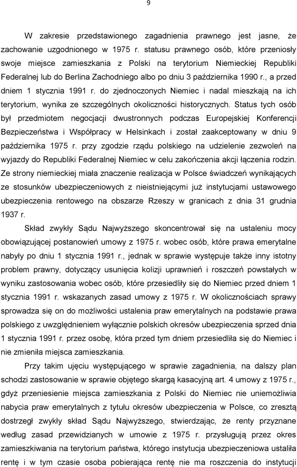 , a przed dniem 1 stycznia 1991 r. do zjednoczonych Niemiec i nadal mieszkają na ich terytorium, wynika ze szczególnych okoliczności historycznych.