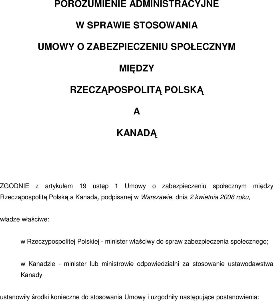 2008 roku, władze właściwe: w Rzeczypospolitej Polskiej - minister właściwy do spraw zabezpieczenia społecznego; w Kanadzie - minister lub