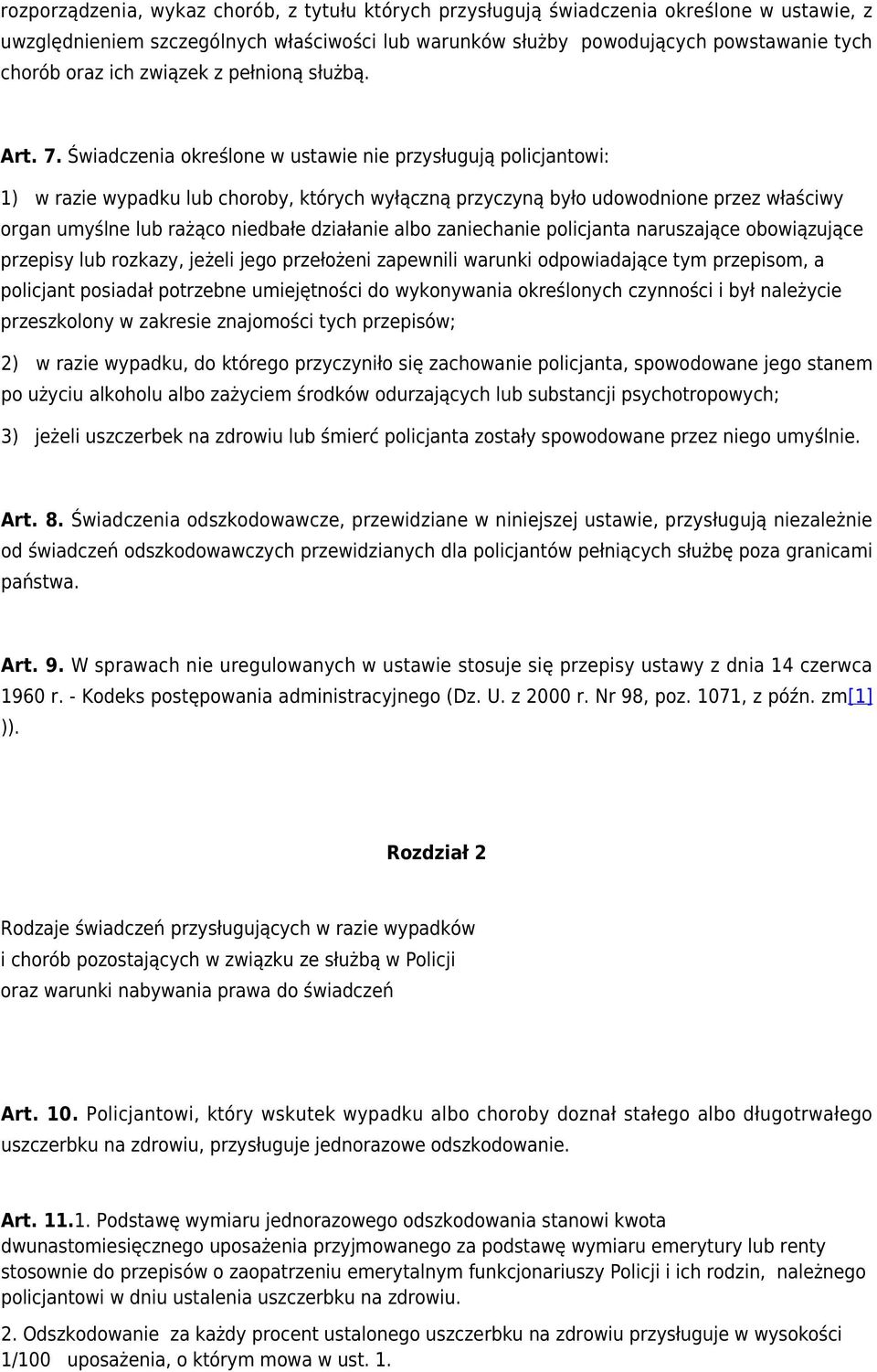 Świadczenia określone w ustawie nie przysługują policjantowi: 1) w razie wypadku lub choroby, których wyłączną przyczyną było udowodnione przez właściwy organ umyślne lub rażąco niedbałe działanie