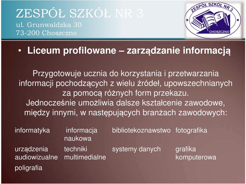 Jednocześnie umożliwia dalsze kształcenie zawodowe, między innymi, w następujących branżach zawodowych: