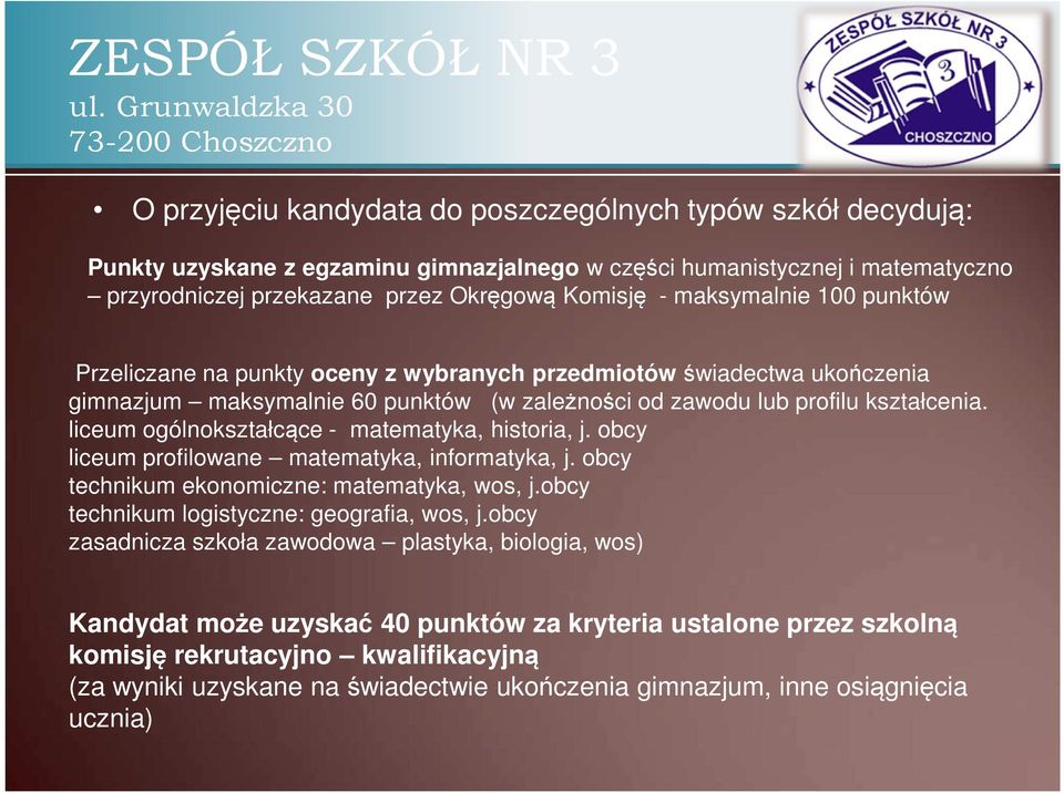 liceum ogólnokształcące - matematyka, historia, j. obcy liceum profilowane matematyka, informatyka, j. obcy technikum ekonomiczne: matematyka, wos, j.obcy technikum logistyczne: geografia, wos, j.