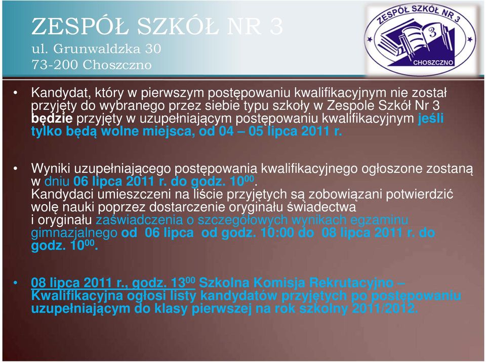 Kandydaci umieszczeni na liście przyjętych są zobowiązani potwierdzić wolę nauki poprzez dostarczenie oryginału świadectwa i oryginału zaświadczenia o szczegółowych wynikach egzaminu gimnazjalnego od