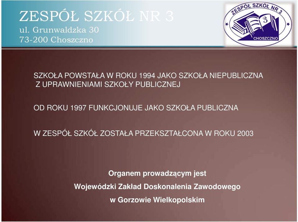 ZESPÓŁ SZKÓŁ ZOSTAŁA PRZEKSZTAŁCONA W ROKU 2003 Organem prowadzącym