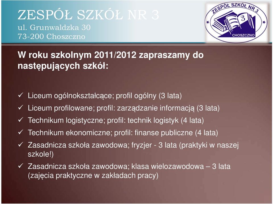 lata) Technikum ekonomiczne; profil: finanse publiczne (4 lata) Zasadnicza szkoła zawodowa; fryzjer -