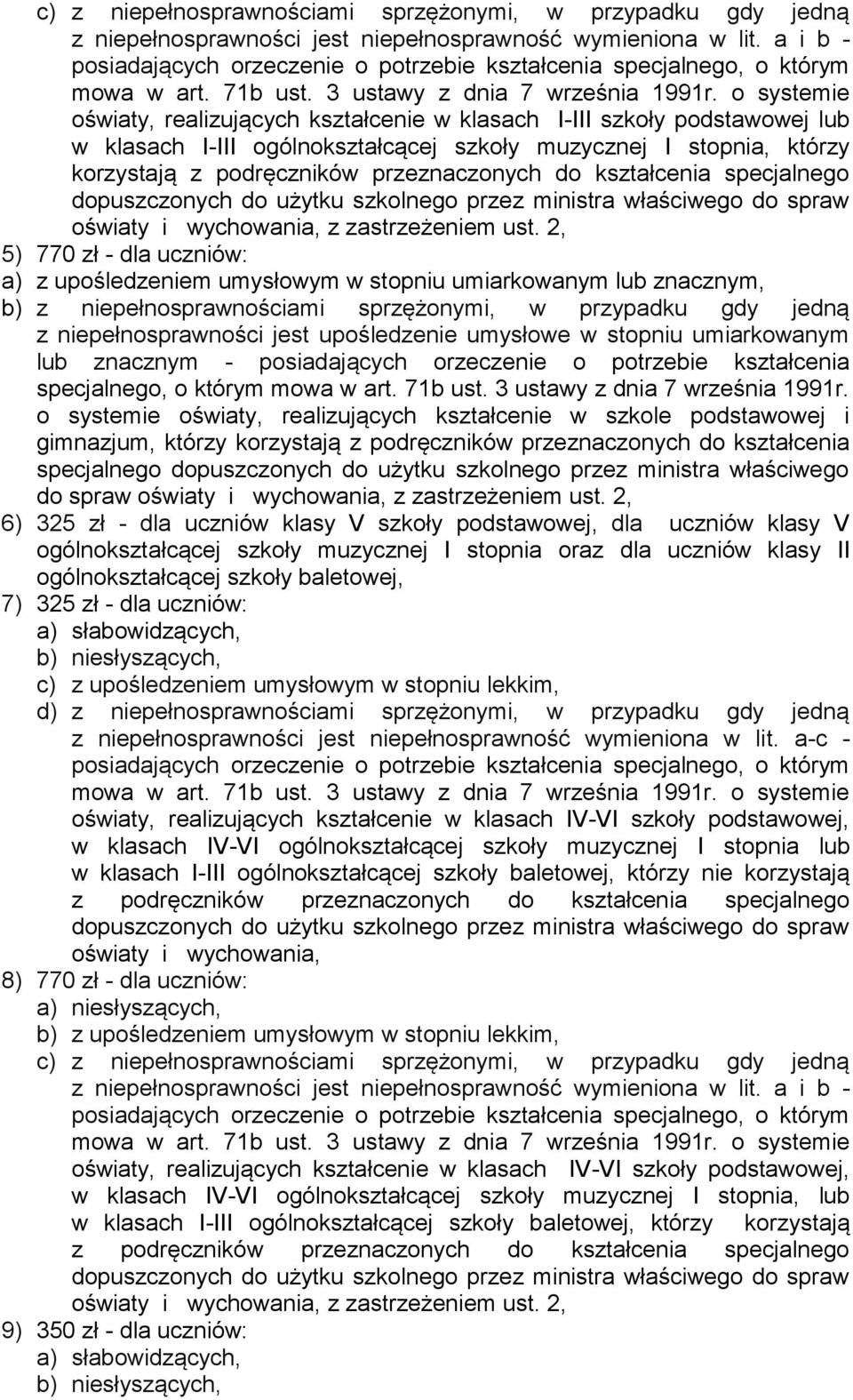 2, 5) 770 zł - dla uczniów: a) z upośledzeniem umysłowym w stopniu umiarkowanym lub znacznym, b) z niepełnosprawnościami sprzężonymi, w przypadku gdy jedną z niepełnosprawności jest upośledzenie