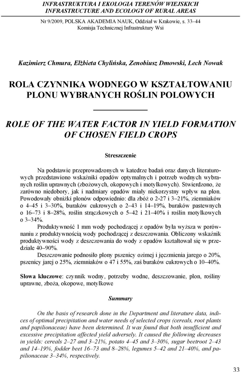 POLOWYCH ROLE OF THE WATER FACTOR IN YIELD FORMATION OF CHOSEN FIELD CROPS Streszczenie Na podstawie przeprowadzonych w katedrze badań oraz danych literaturowych przedstawiono wskaźniki opadów