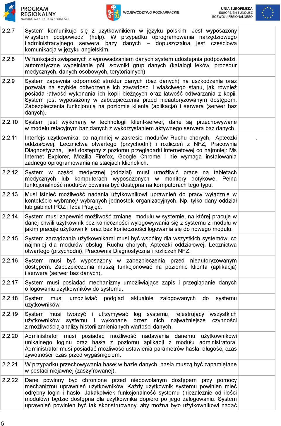 2.8 W funkcjach związanych z wprowadzaniem danych system udostępnia podpowiedzi, automatyczne wypełnianie pól, słowniki grup danych (katalogi leków, procedur medycznych, danych osobowych,