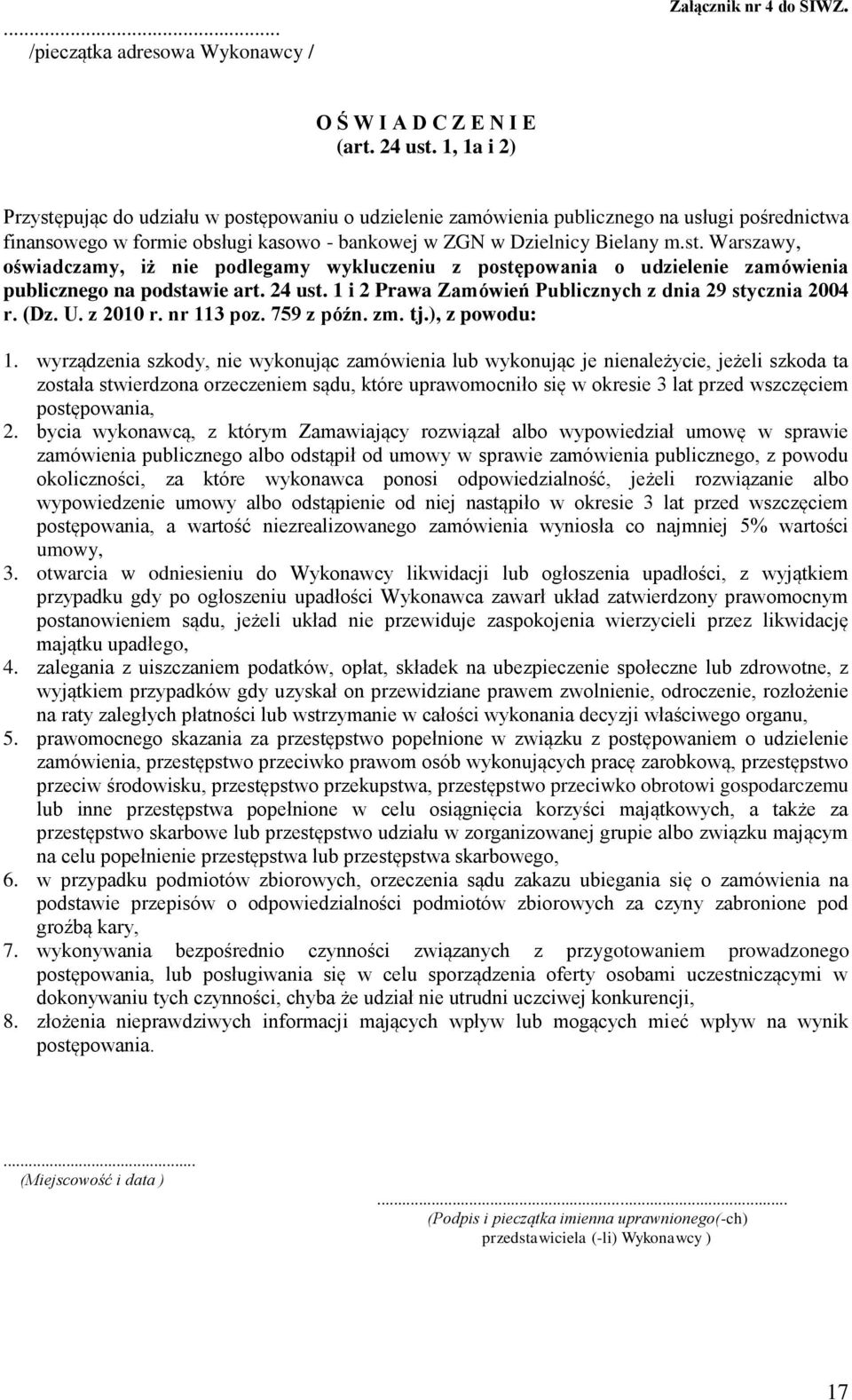 24 ust. 1 i 2 Prawa Zamówień Publicznych z dnia 29 stycznia 2004 r. (Dz. U. z 2010 r. nr 113 poz. 759 z późn. zm. tj.), z powodu: 1.