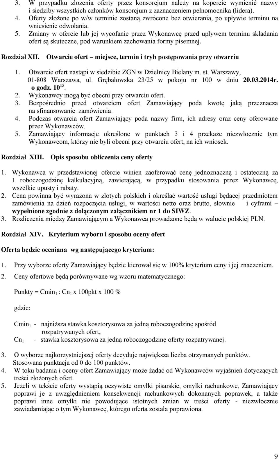 Zmiany w ofercie lub jej wycofanie przez Wykonawcę przed upływem terminu składania ofert są skuteczne, pod warunkiem zachowania formy pisemnej. Rozdział XII.
