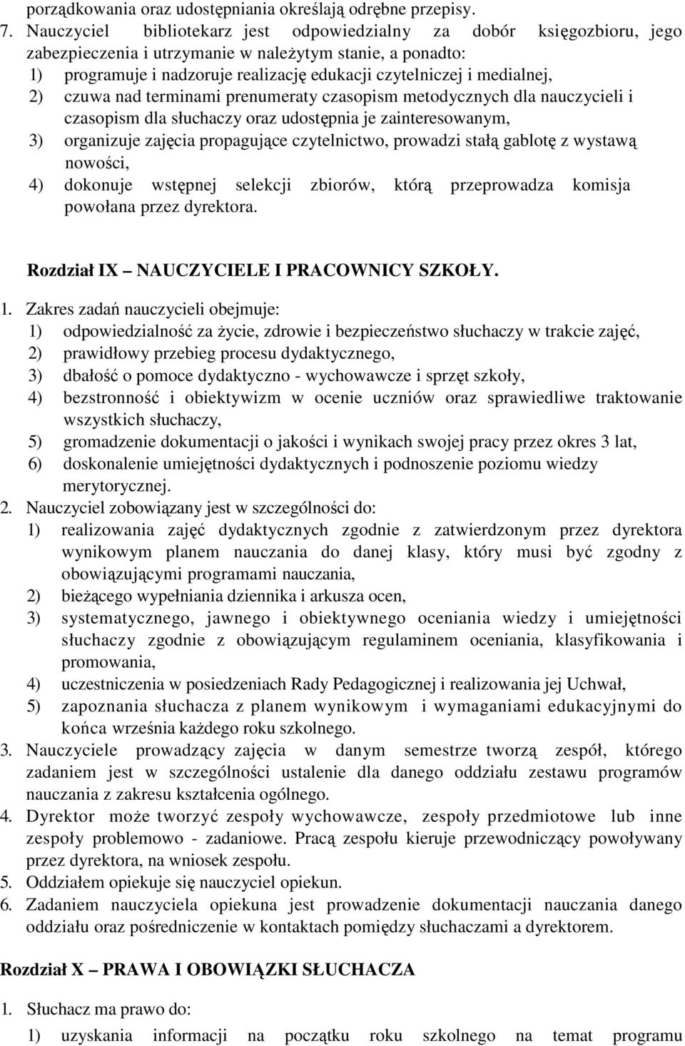 medialnej, 2) czuwa nad terminami prenumeraty czasopism metodycznych dla nauczycieli i czasopism dla słuchaczy oraz udostępnia je zainteresowanym, 3) organizuje zajęcia propagujące czytelnictwo,