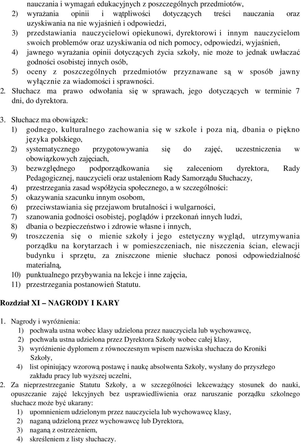 jednak uwłaczać godności osobistej innych osób, 5) oceny z poszczególnych przedmiotów przyznawane są w sposób jawny wyłącznie za wiadomości i sprawności. 2.