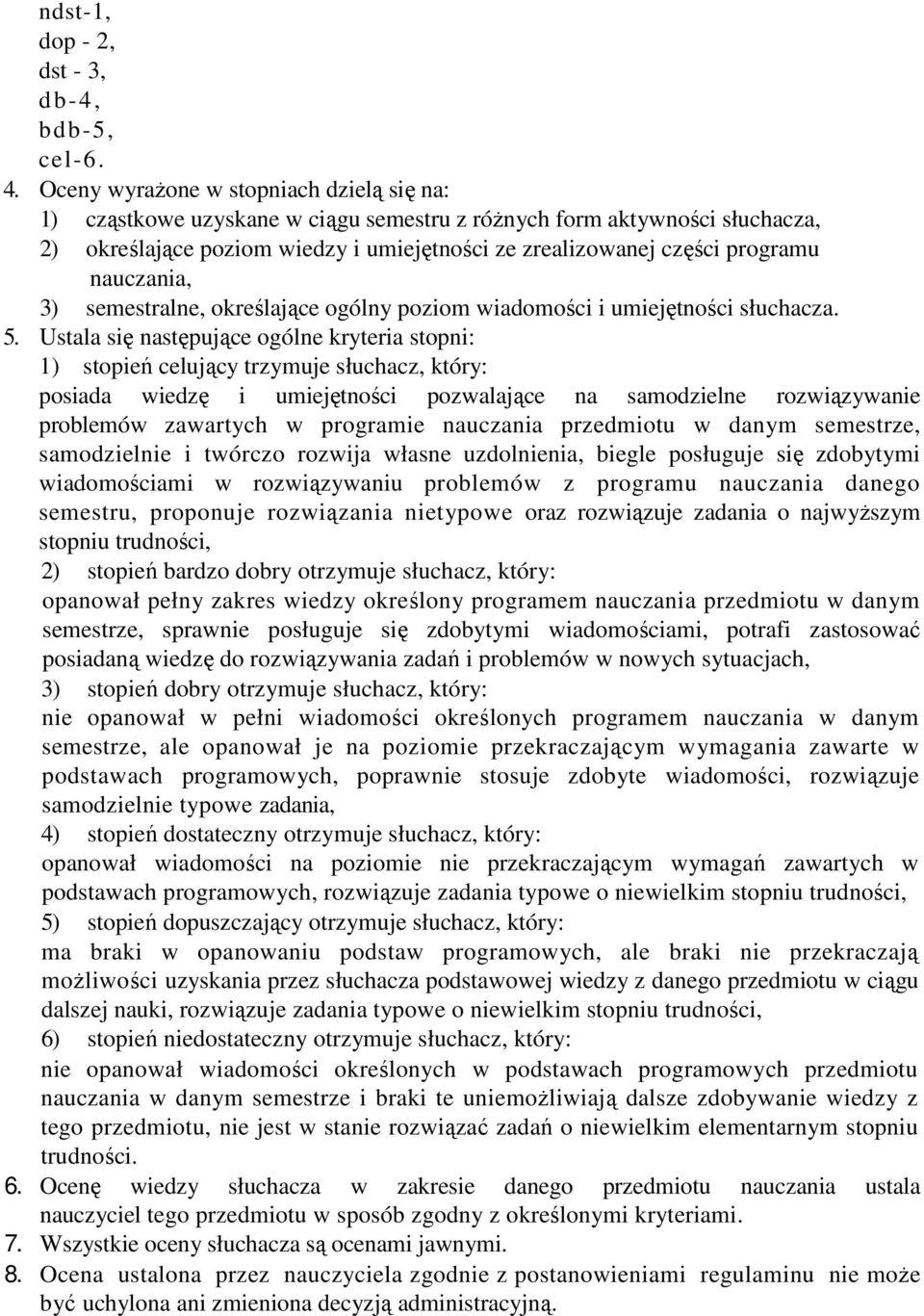 nauczania, 3) semestralne, określające ogólny poziom wiadomości i umiejętności słuchacza. 5.