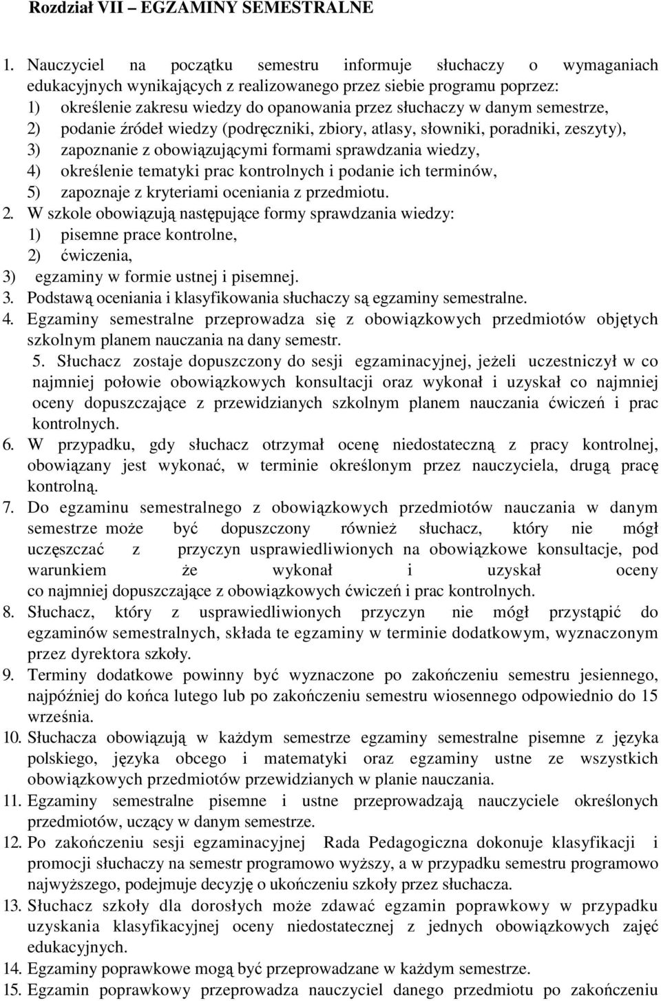 danym semestrze, 2) podanie źródeł wiedzy (podręczniki, zbiory, atlasy, słowniki, poradniki, zeszyty), 3) zapoznanie z obowiązującymi formami sprawdzania wiedzy, 4) określenie tematyki prac
