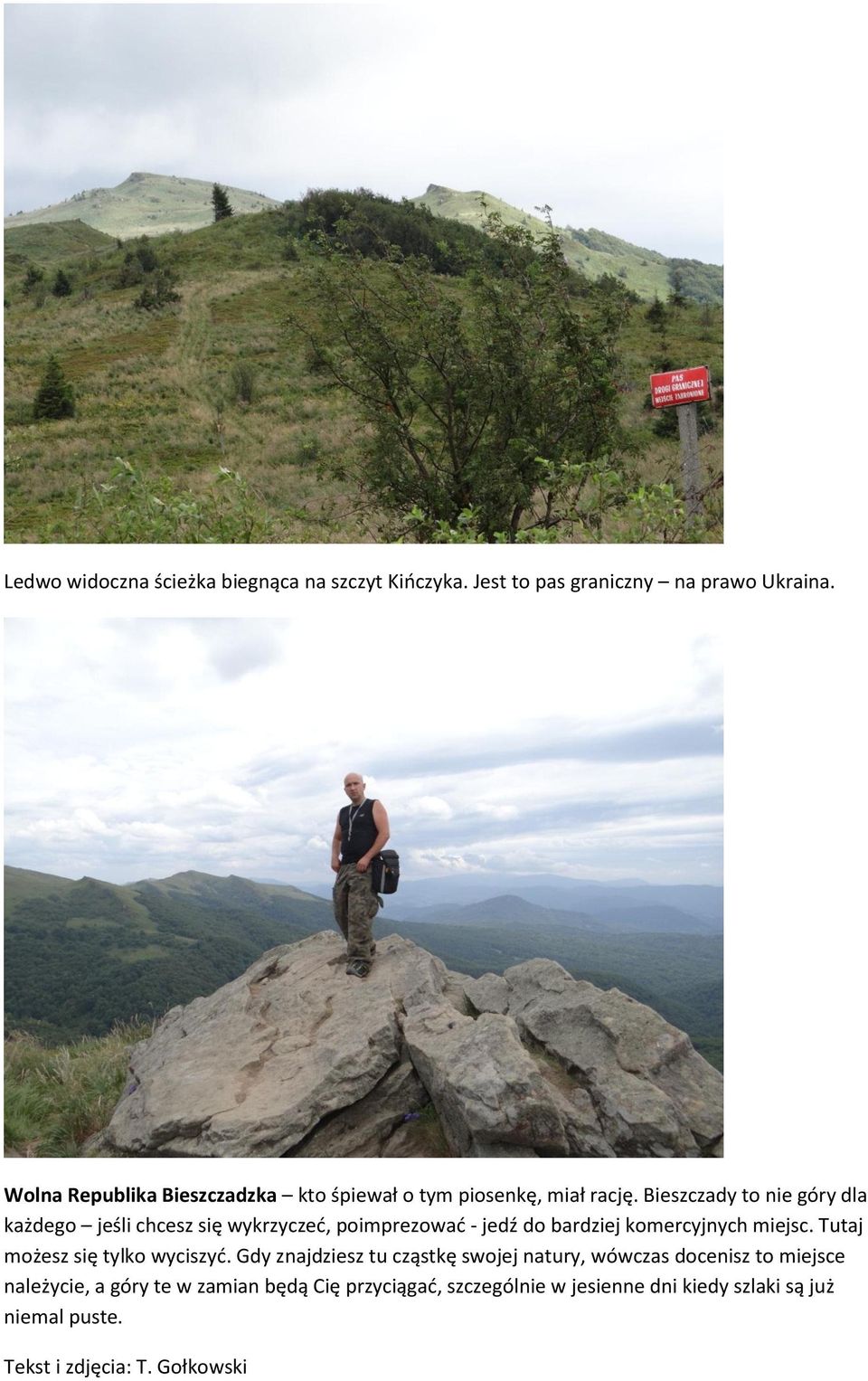 Bieszczady to nie góry dla każdego jeśli chcesz się wykrzyczeć, poimprezować - jedź do bardziej komercyjnych miejsc.