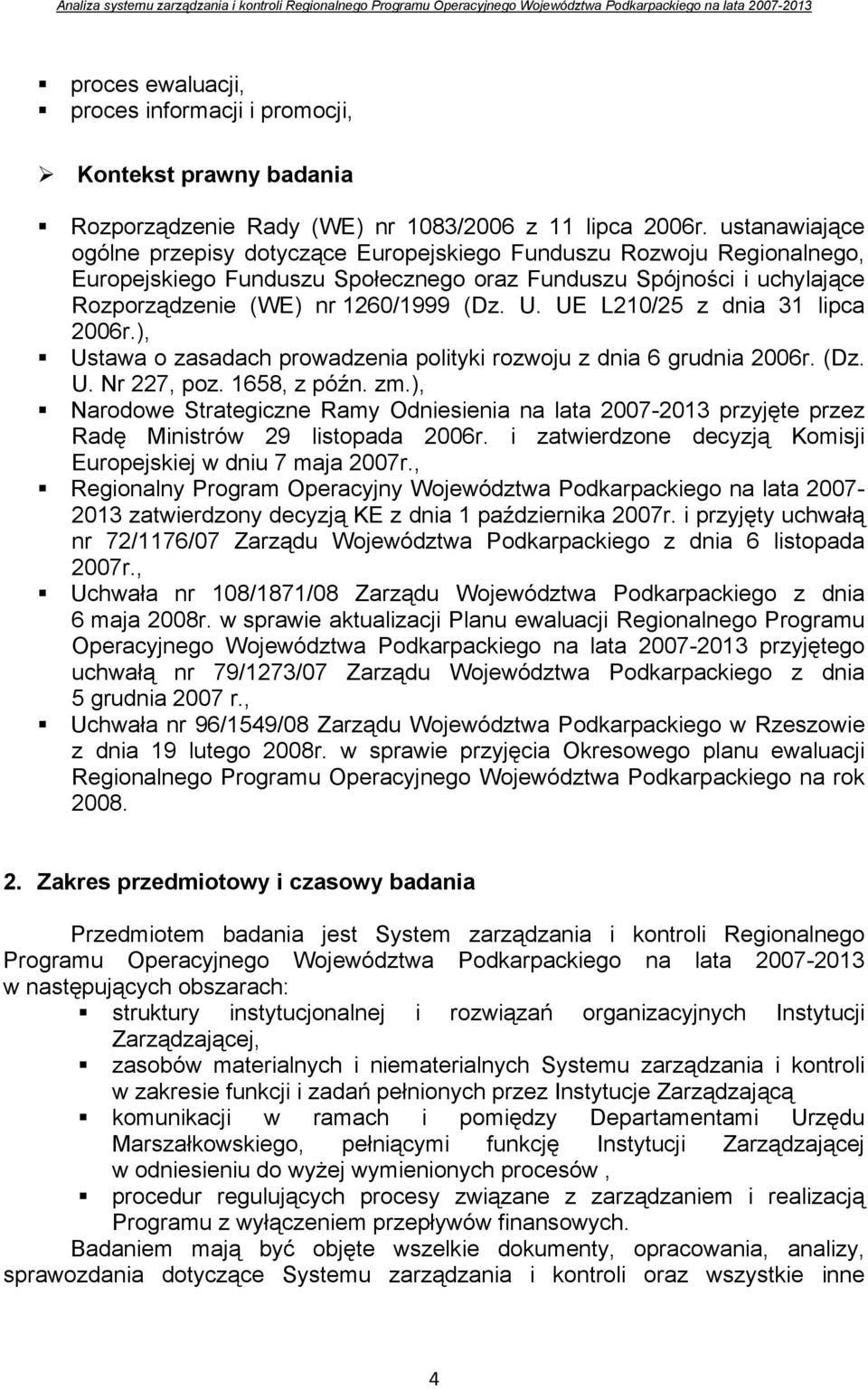 UE L210/25 z dnia 31 lipca 2006r.), Ustawa o zasadach prowadzenia polityki rozwoju z dnia 6 grudnia 2006r. (Dz. U. Nr 227, poz. 1658, z późn. zm.