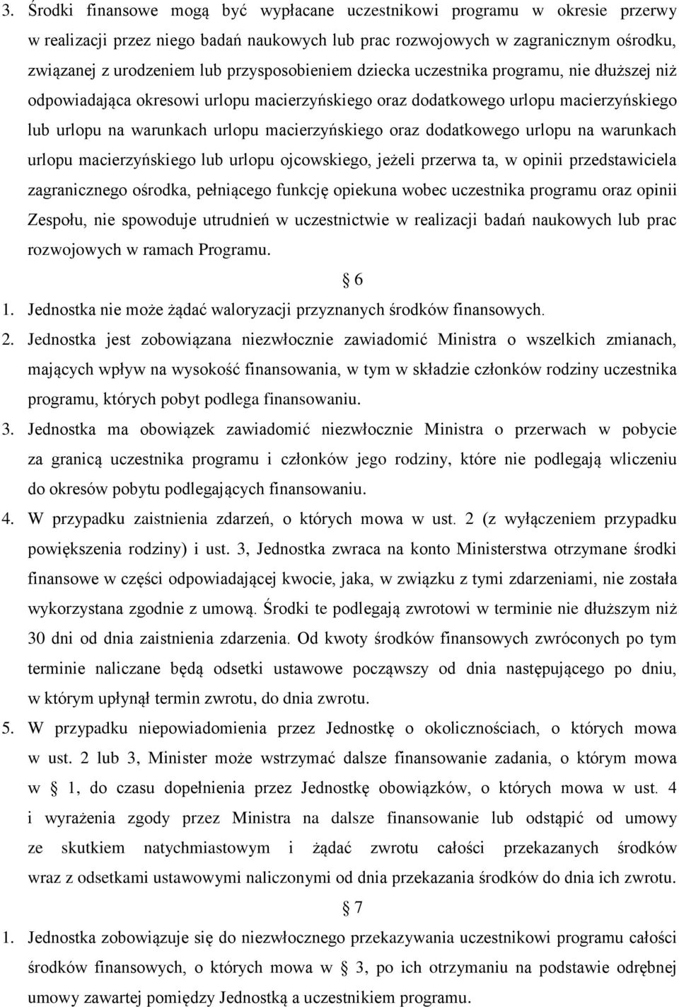 oraz dodatkowego urlopu na warunkach urlopu macierzyńskiego lub urlopu ojcowskiego, jeżeli przerwa ta, w opinii przedstawiciela zagranicznego ośrodka, pełniącego funkcję opiekuna wobec uczestnika