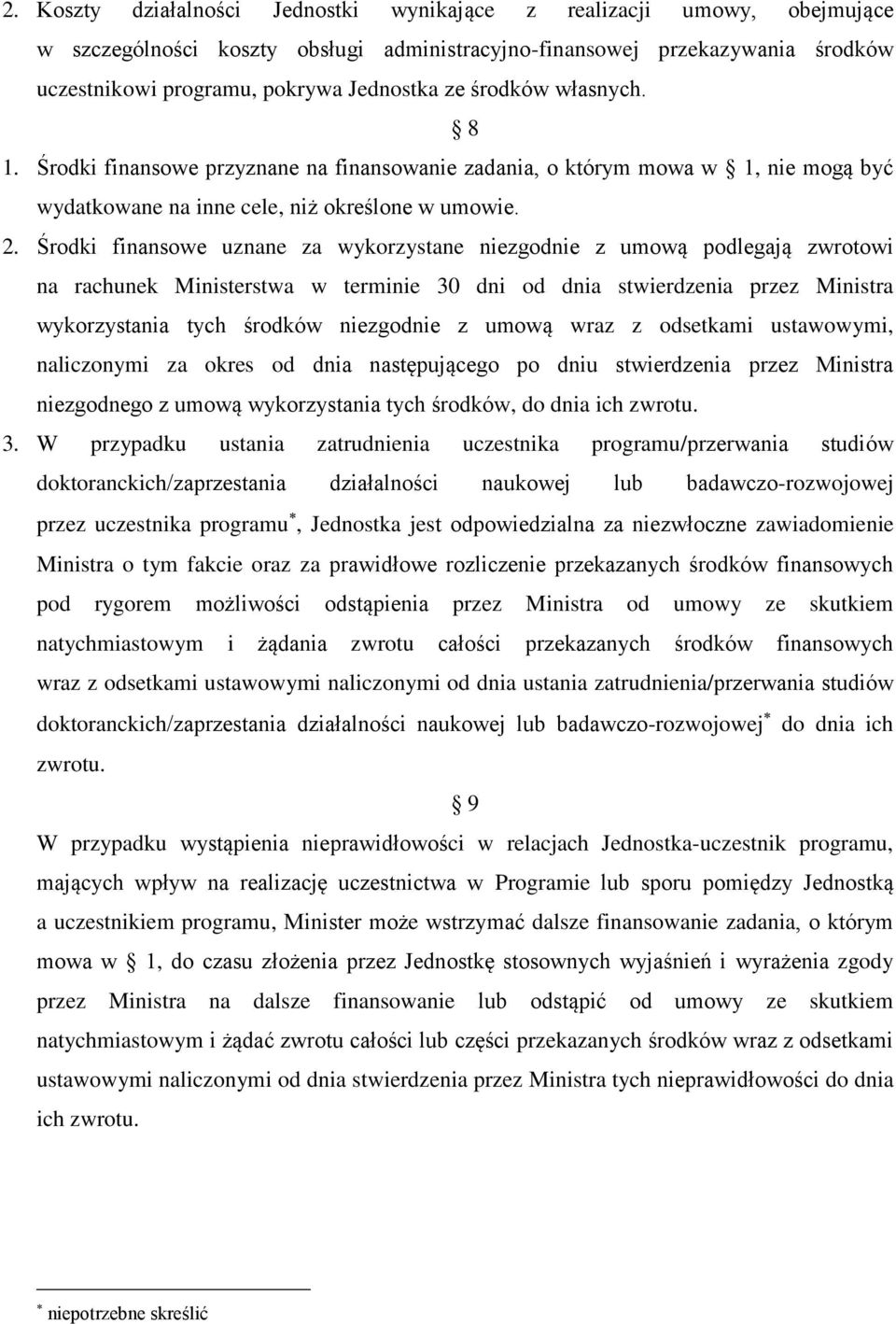 Środki finansowe uznane za wykorzystane niezgodnie z umową podlegają zwrotowi na rachunek Ministerstwa w terminie 30 dni od dnia stwierdzenia przez Ministra wykorzystania tych środków niezgodnie z