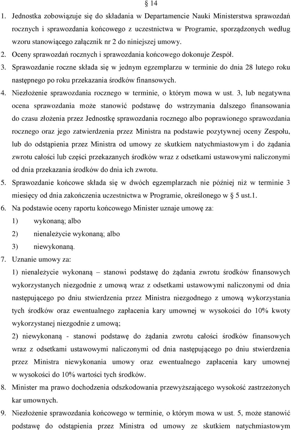 Sprawozdanie roczne składa się w jednym egzemplarzu w terminie do dnia 28 lutego roku następnego po roku przekazania środków finansowych. 4.