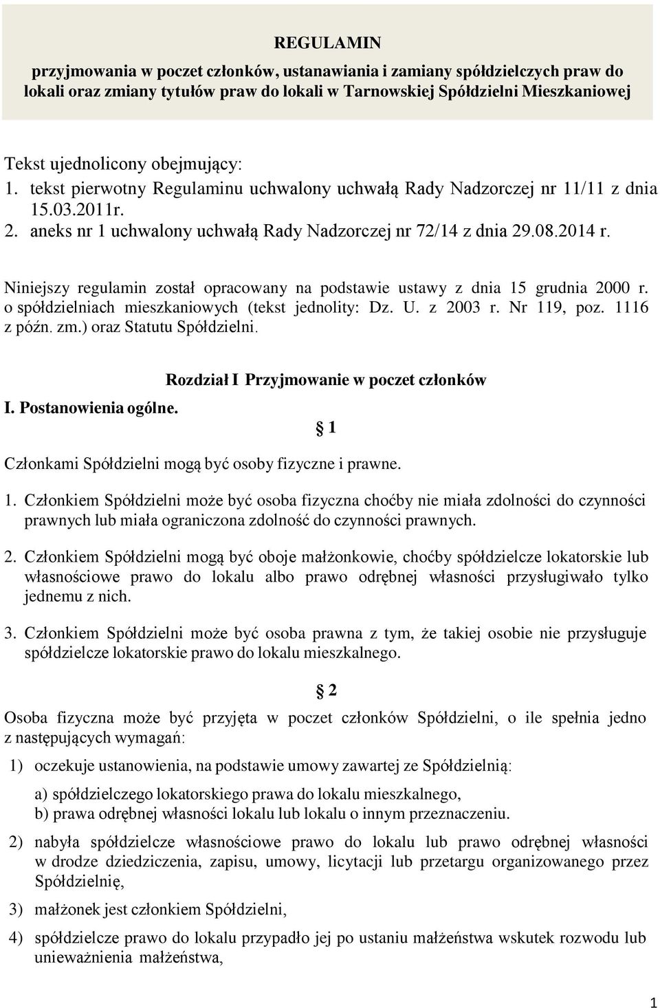 Niniejszy regulamin został opracowany na podstawie ustawy z dnia 15 grudnia 2000 r. o spółdzielniach mieszkaniowych (tekst jednolity: Dz. U. z 2003 r. Nr 119, poz. 1116 z późn. zm.