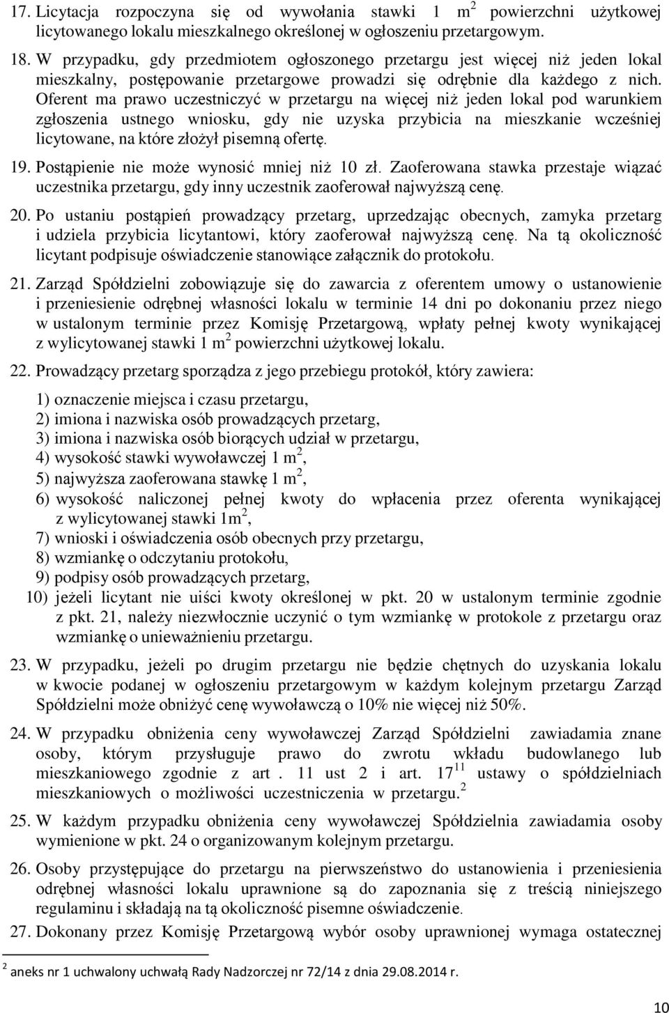 Oferent ma prawo uczestniczyć w przetargu na więcej niż jeden lokal pod warunkiem zgłoszenia ustnego wniosku, gdy nie uzyska przybicia na mieszkanie wcześniej licytowane, na które złożył pisemną