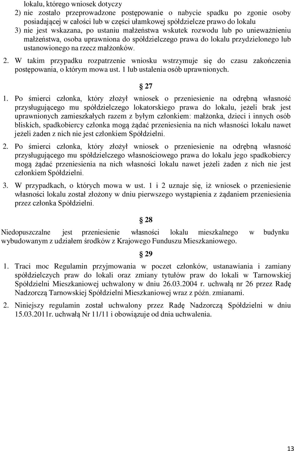 W takim przypadku rozpatrzenie wniosku wstrzymuje się do czasu zakończenia postępowania, o którym mowa ust. 1 lub ustalenia osób uprawnionych. 27 1.