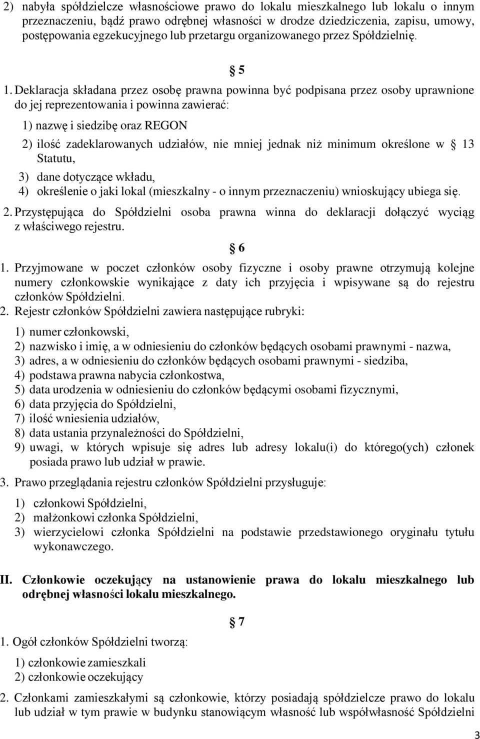 Deklaracja składana przez osobę prawna powinna być podpisana przez osoby uprawnione do jej reprezentowania i powinna zawierać: 1) nazwę i siedzibę oraz REGON 2) ilość zadeklarowanych udziałów, nie