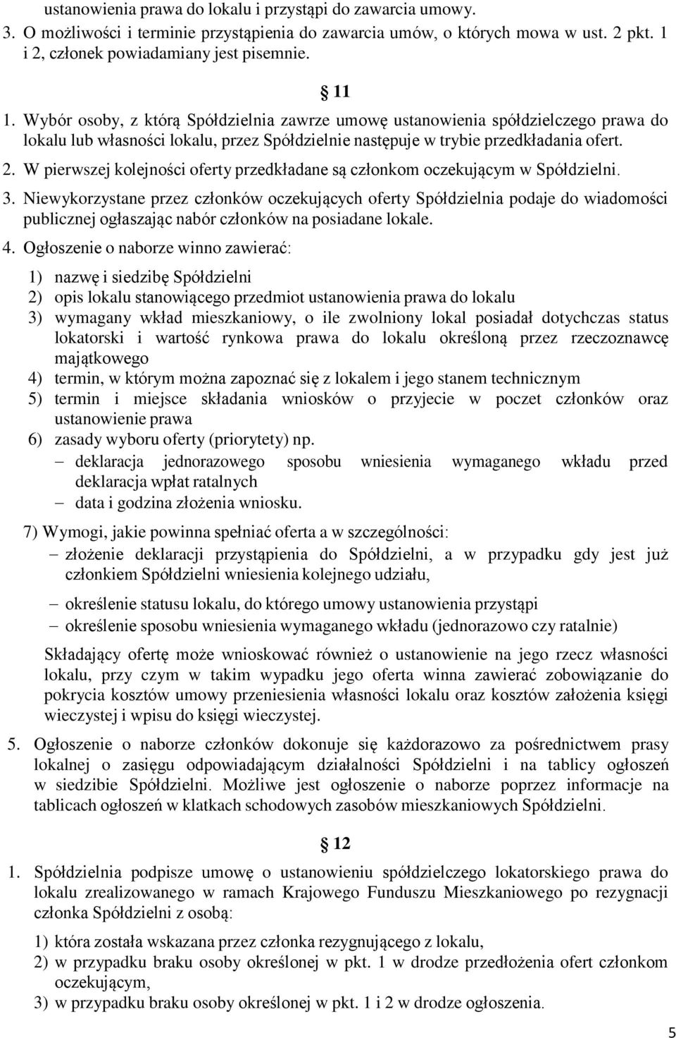 W pierwszej kolejności oferty przedkładane są członkom oczekującym w Spółdzielni. 3.